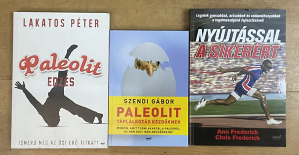 3 db k�nyv a paleolitr�l �letm�dr�l  - Ny�jt�ssal a siker�rt, Paleolit edz�s, Paleolit t�pl�lkoz�s kezd�knek