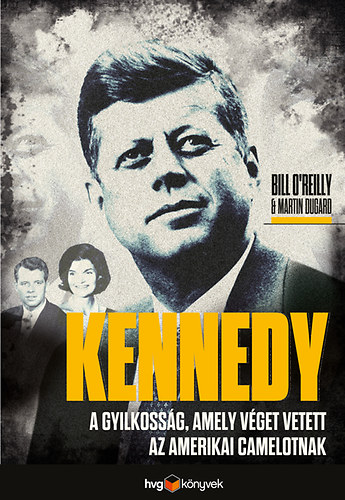 Kennedy - A gyilkossg, amely vget vetett az amerikai Camelotnak