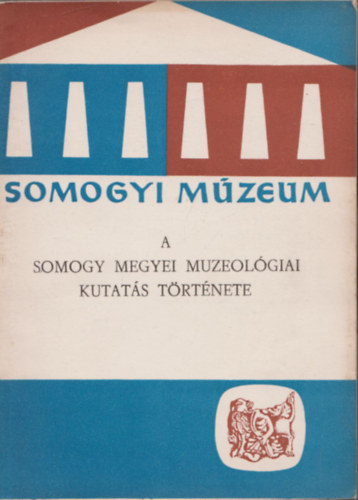 A somogy megyei muzeol�giai kutat�s t�rt�nete (Somogyi M�zeum f�zetei) (Dedik�lt)