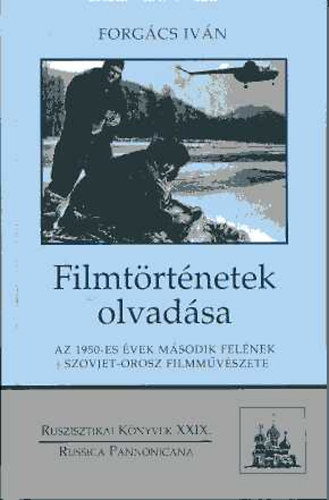 Forgcs Ivn - Filmtrtnetek olvadsa: Az 1950-es vek msodik felnek szovjet-orosz flimmvszete (Ruszisztikai Knyvek XXIX.)