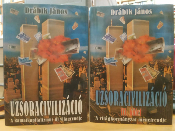 Dr�bik J�nos - 2 db Dr�bik J�nos: Uzsoraciviliz�ci� - A kamatkapitalizmus �j vil�grendje + Uzsoraciviliz�ci� III. k�tet - A vil�gkorm�nyzat menetrendje