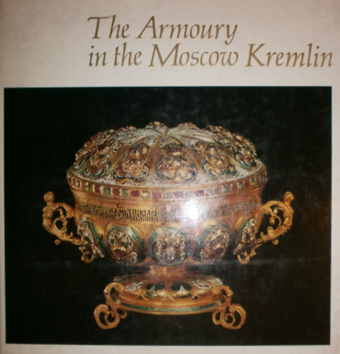 Liudmila Kharlamova (szerk.) - The Armoury in the Moscow Kremlin