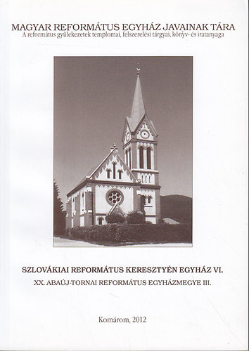 P. Szalay Em�ke (szerk.) - Szlov�kiai Reform�tus Kereszty�n Egyh�z VI.: XX. Aba�j-Tornai Reform�tus Egyh�zmegye III.