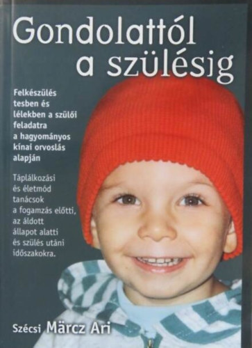 Dr. Bodor Gza  Szcsi Mrcz Ari (lektor) - Gondolattl a szlsig - Felkszls testben s llekben a szli feladatra a hagyomnyos knai orvosls alapjn (6 db kihajthat tblzattal illusztrlt ktet)