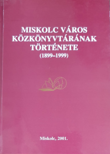 Dr. Kis Jzsefn  (szerk.) - Miskolc vros kzknyvtrnak trtnete (1899-1999)