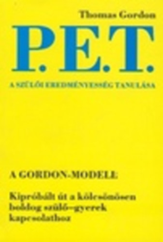 Thomas Gordon - P. E. T. - A szli eredmnyessg tanulsa - Kiprblt t a klcsnsen boldog szl-gyerek kapcsolathoz