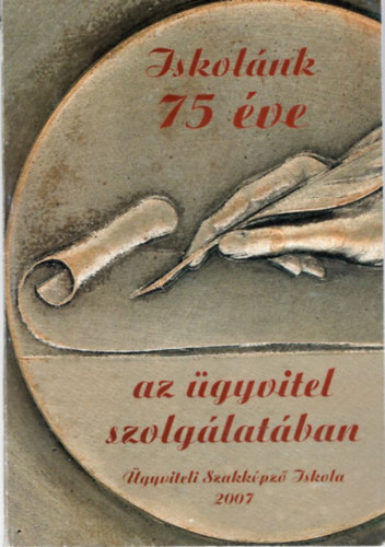 Iskolnk 75 ve az gyvitel szolglatban - gyviteli Szakkpz Iskola 2007