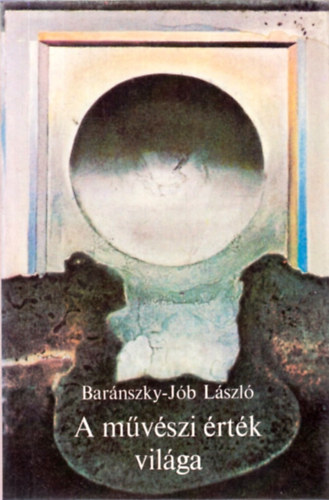 A m�v�szi �rt�k vil�ga - elm�leti �r�sok, tanulm�nyok, essz�k