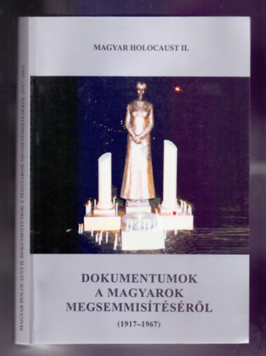Magyar holocaust II. - Dokumentumok a magyarok megsemmistsrl (1917-1967)