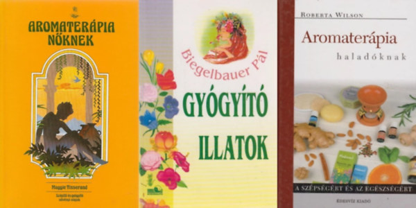 3 knyv az aromaterpirl: Aromaterpia haladknak + Gygyt illatok - Aromaterpia + Aromaterpia nknek