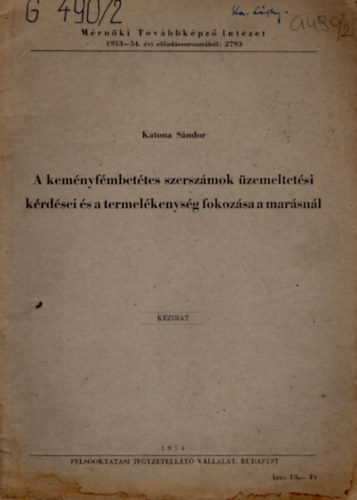 A kem�nyf�mbet�tes szersz�mok �zemeltet�si k�rd�sei �s a termel�kenys�g fokoz�sa a mar�sn�l - M�rn�ki Tov�bbk�pz� Int�zet 1953-54. �vi el�ad�ssorozat�b�l 2793
