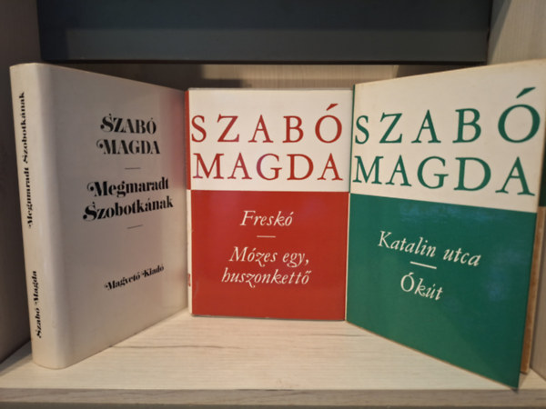 Szab Magda - katalin utca - kt, Fresk - Mzes egy huszonkett, Megmaradt szobotknak - 3 ktet