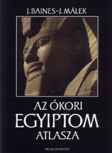 J. Baines; J Málek - Az ókori Egyiptom atlasza