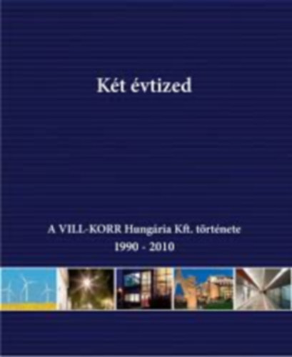 Mónus Ágnes - Két évtized - A VILL-KORR Hungária Kft. története 1990-2010
