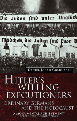 Daniel Jonah Goldhagen - Hitler's willing executioners - Ordinary Germans and the Holocaust