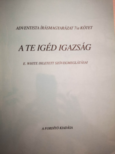 Adventista rsmagyarzat 7/a ktet A Te Igd Igazsg