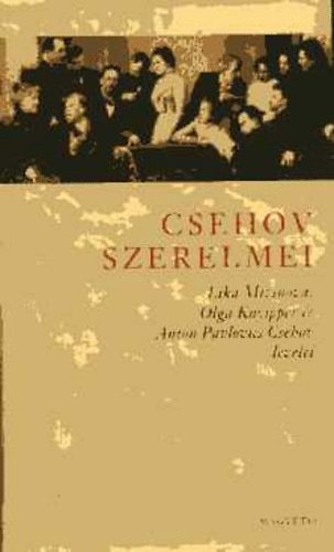 Csehov szerelmei \(Lika Mizinova, Olga Knyipper s Csehov levelei)