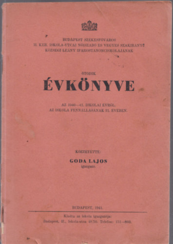 Budapest Szkesfvros II. kerlet Iskola-utcai niszab s vegyes szakirny kzsgi leny iparostanonciskoljnak tdik vknyve az 1940-41. iskolai vrl az iskola fennllsnak 31. vben