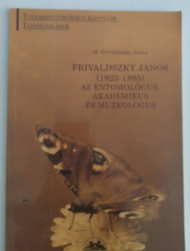 Frivaldszky Jnos (1825-1895) az entomolgus, akadmikus s muzeolgus