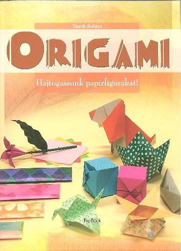 Turek Balzs - Origami - Hajtogassunk paprfigurkat