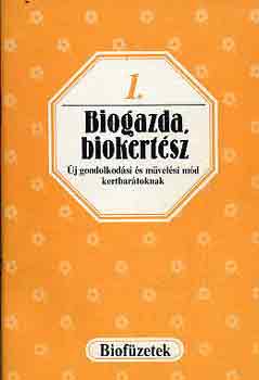Biogazda, biokert�sz - �j gondolkod�si �s m�vel�si m�d kertbar�toknak (Biof�zetek 1.)