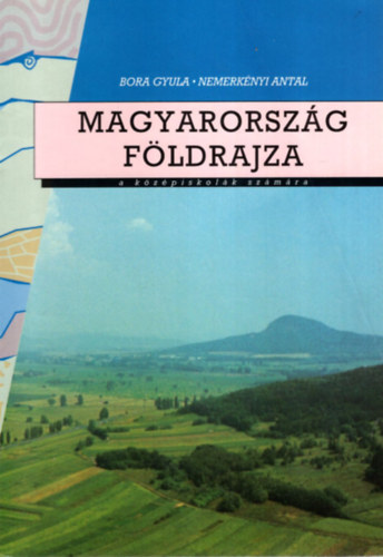 Dr. Nemerk�nyi Antal Bora Gyula - Magyarorsz�g f�ldrajza a k�z�piskol�k sz�m�ra