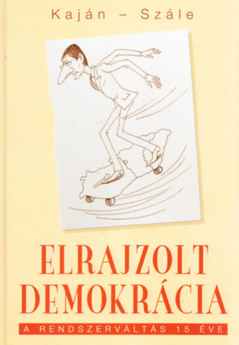 Kajn Tibor; Szle Lszl - Elrajzolt demokrcia (Kajn Tibor autogrf alrsval)