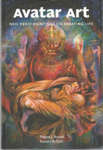 Kaisori Bellach Steven J. Rosen - Avatar Art (Neo-Vedic paintings celebrating life)