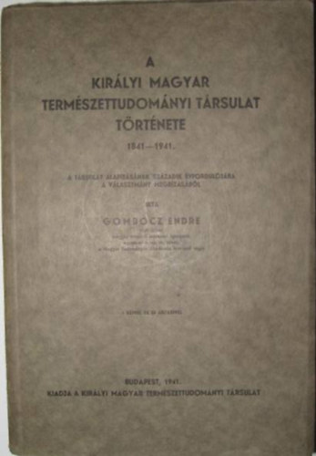 A Kirlyi Magyar Termszettudomnyi Trsulat trtnete 1841-1941.
