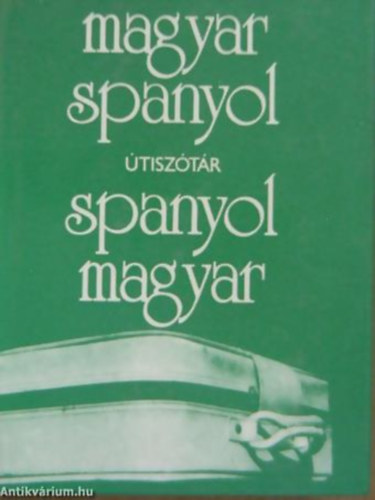 Magyar-spanyol - Spanyol-magyar �tisz�t�r (ESPANOL-HUNGARO/HUNGARO-ESPANOL DICCIONARIO PARA TURISTAS)