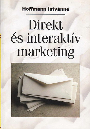 Direkt s interaktv marketing (A direkt vagy interaktv marketing jellemzi, fontosabb feladatai s, mint rtkestsi csatorna / Az ajnlat kommunikcijnak alkotsa / A direkt marketinget rint jogi krdsek / Piac-szegmentci