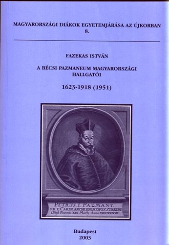 A bcsi Pazmaneum magyarorszgi hallgati 1623-1918 (1951) - Magyarorszgi dikok egyetemjrsa az jkorban 8.