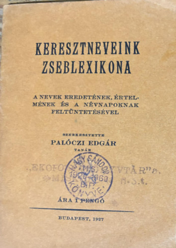 Keresztnevek zseblexikona - A nevek eredetnek rtelmnek s nvnapoknak feltntetsvel 1927.