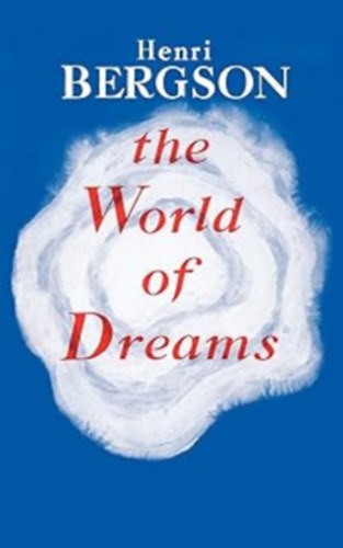 Henri Bergson - The World of Dreams (Philosophical Library)