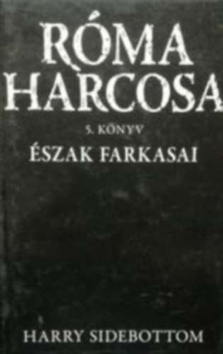 Harry Sidebottom - �szak farkasai (R�ma harcosa 5.)