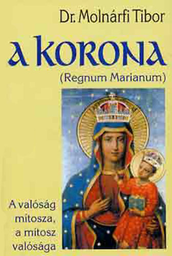 A korona -Regnum Marianum- A valsg mtosza, a mtosz valsga