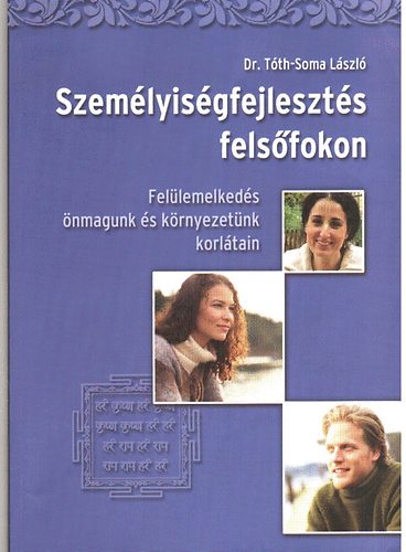 Személyiségfejlesztés felsőfokon - Felülemelkedés önmagunk és környeze