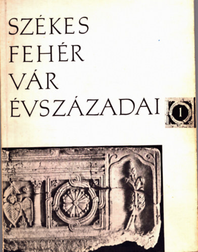 Szkesfehrvr vszzadai 1. Az llamalapts kora.