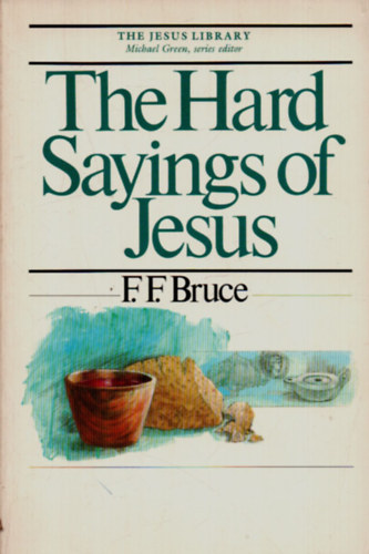 F.F. Bruce - The Hard Sayings of Jesus.