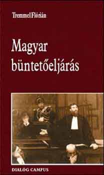 Tremmel Fl�ri�n - Magyar b�ntet�elj�r�s