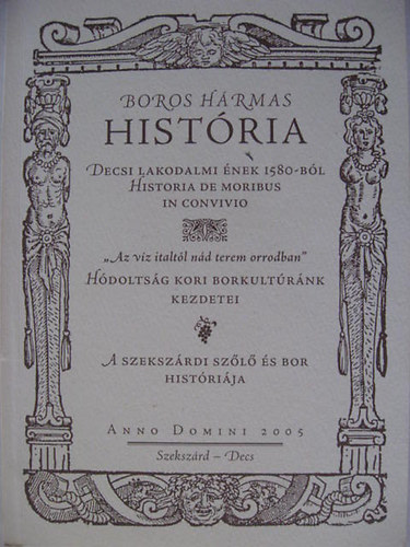Boros h�rmas hist�ria Decsi lakodalmi �nek 1580-b�l historia de moribus in convivio