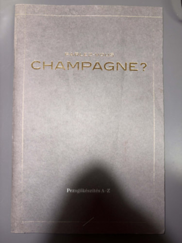 Parlez-vous Champagne? - Pezsg�k�sz�t�s A-Z