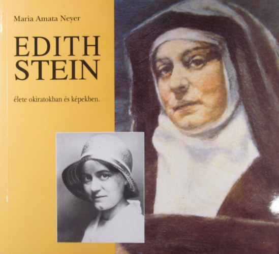 Maria Amata Neyer - Edith Stein lete okiratokban s kpekben