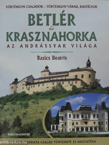 Betlr s Krasznahorka (Az Andrssyak vilga)- Egy arisztokrata csald trtnete s hagyatka