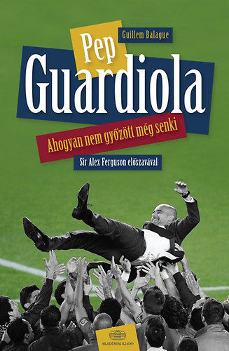 Pep Guardiola - Ahogyan nem gyztt mg senki