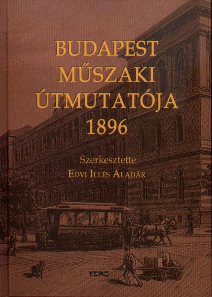 Edvi Ills Aladr  (szerkeszt) - Budapest mszaki tmutatja 1896 (reprint)
