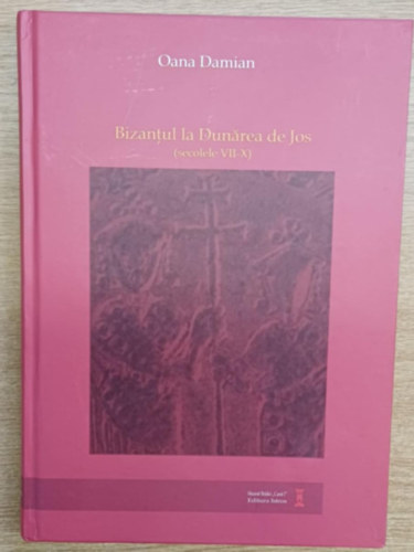 Bizantul la Dunarea de jos (Secolele VII-X) - Byzantium at the lower Danube (7th-10th Centuries)