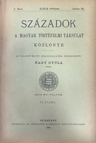 Szzadok - A Magyar Trtnelmi Trsulat folyirata XLII. vf. 6. fzet (1908. jnius 15.)