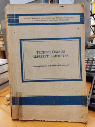 Technol�gia �s g�p�szeti ismeretek II. (Anyagismeret �s k�mia-technol�gia)(Kand� K�lm�n Villamosipari M�szaki F�iskola Gyenge�ramu Kar�nak Jegyzete)