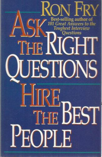 Ron Fry - Ask the right questions - Hire the best people
